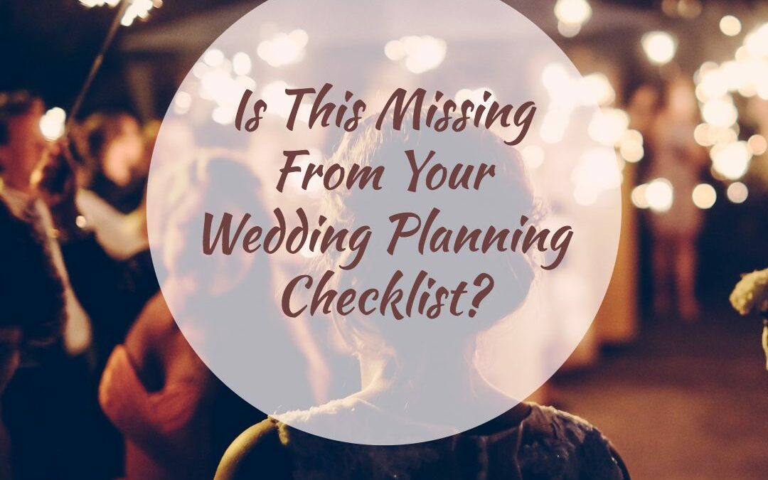 The Most Important (And Most Overlooked) Item Missing From Your Wedding Planning Checklist