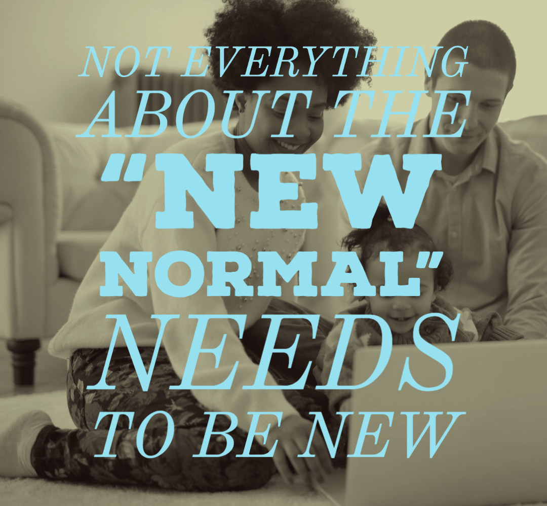 Not Everything About the New Normal Needs to Be New